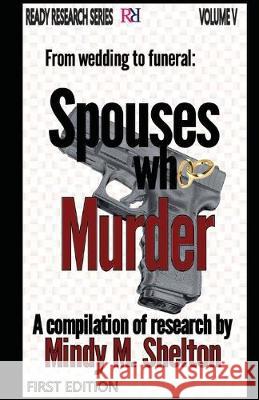 From wedding to funeral: Spouses who Murder Mindy M. Shelton 9781537441993 Createspace Independent Publishing Platform