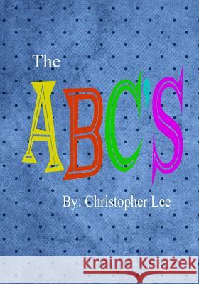 ABCs Christopher Lee 9781537442273 Createspace Independent Publishing Platform