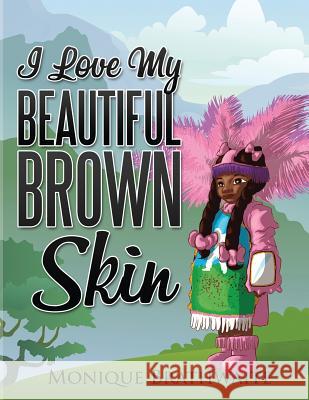 I Love My Beautiful Brown Skin Monique Brathwaite 9781537442365