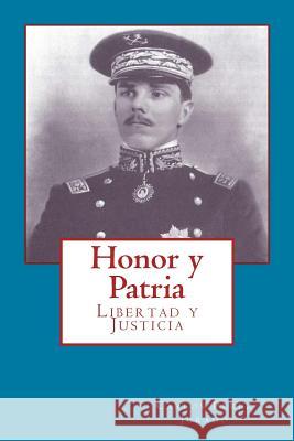 Honor y Patria: Libertad y Justicia Ramon a. Rivero-Blanco Carlos Pere 9781537442471 Createspace Independent Publishing Platform
