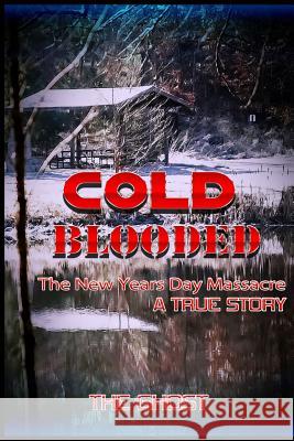 Cold Blooded: The New Year's Day Massacre The Ghost 9781537442488 Createspace Independent Publishing Platform