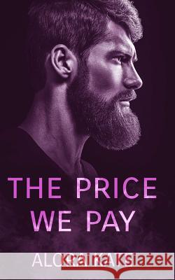 The Price We Pay Alora Kate Alora Kate Silvia Curry 9781537442778 Createspace Independent Publishing Platform