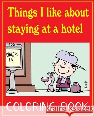 Things I like about staying at a hotel: Colouring book for children Harrop, Graham 9781537443003 Createspace Independent Publishing Platform
