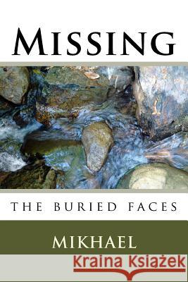 Missing: the buried faces Mikhael 9781537444758 Createspace Independent Publishing Platform