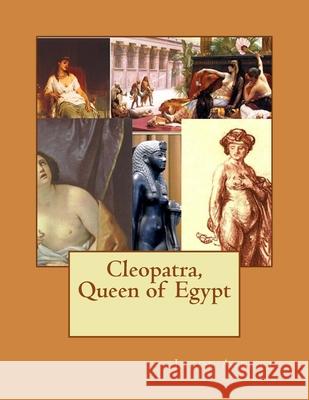 Cleopatra, Queen of Egypt Jacob Abbott 9781537445083 Createspace Independent Publishing Platform