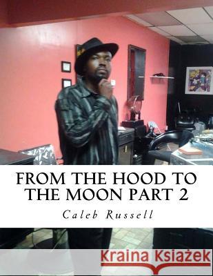 From The Hood To The Moon Part 2 Russell, Caleb 9781537445564