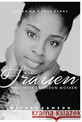 Was Frauen weltweit erleiden müssen Samson, Esther 9781537446943 Createspace Independent Publishing Platform