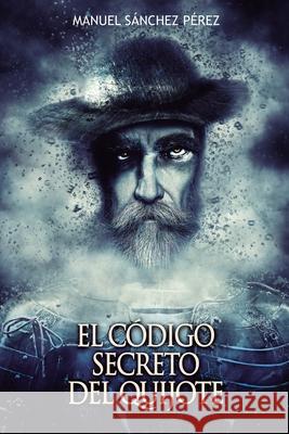 El código secreto del Quijote Perez, Manuel Sanchez 9781537447155 Createspace Independent Publishing Platform