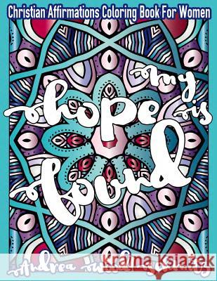 My Hope Is Found: Christian Affirmations Coloring Book For Women Wood Schmitz, Andrea 9781537447476 Createspace Independent Publishing Platform