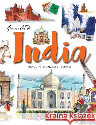 Acuarelas de India Joaquin Gonzalez Dorao 9781537447582 Createspace Independent Publishing Platform