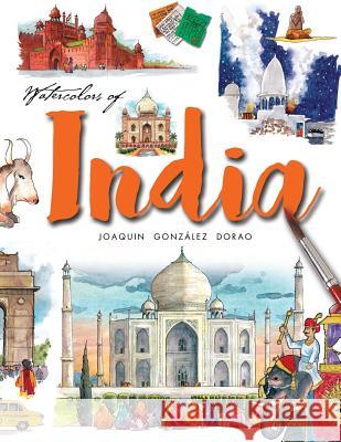 Watercolors of India Joaquin Gonzalez Dorao 9781537447735 Createspace Independent Publishing Platform