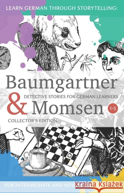 Learning German through Storytelling: Baumgartner & Momsen Detective Stories for German Learners, Collector's Edition 1-5 Klein, André 9781537449050 Createspace Independent Publishing Platform