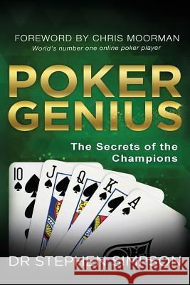Poker Genius: The Secrets of the Champions Stephen Simpson 9781537449487 Createspace Independent Publishing Platform