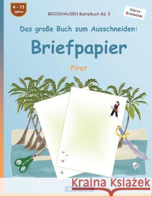 BROCKHAUSEN Bastelbuch Band 3 - Das große Buch zum Ausschneiden: Briefpapier: Pirat Golldack, Dortje 9781537449968 Createspace Independent Publishing Platform