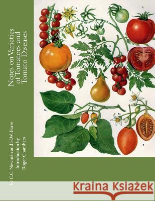 Notes on Varieties of Tomatoes and Tomato Diseases C. C. Newman H. W. Barre Roger Chambers 9781537450834 Createspace Independent Publishing Platform
