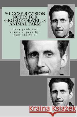 9-1 GCSE REVISION NOTES for GEORGE ORWELL'S ANIMAL FARM: Study guide (All chapters, page-by-page analysis) Broadfoot, Joe 9781537450995 Createspace Independent Publishing Platform