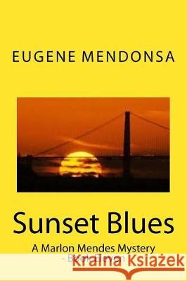 Sunset Blues: A Marlon Mendes Mystery Eugene Mendonsa 9781537454146