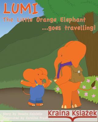 Lumi The Little Orange Elephant goes travelling!: Join Lumi as he travels the world! Frank, Caroline 9781537454184