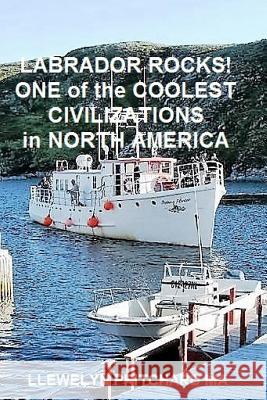 Labrador Rocks! One of the Coolest Civilizations in North America Llewelyn Pritchar 9781537454498 Createspace Independent Publishing Platform