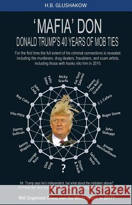 'MAFIA' Don: Donald Trump's 40 years of Mob ties. Glushakow, H. B. 9781537454696 Createspace Independent Publishing Platform