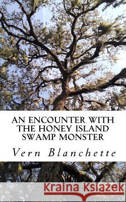 An Encounter With The Honey Island Swamp Monster Blanchette, Vern 9781537454962