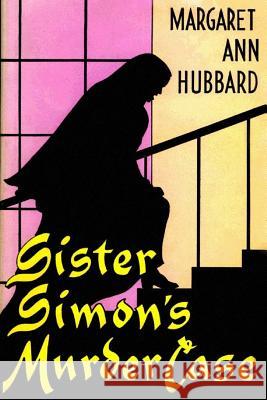 Sister Simon's Murder Case Margaret Ann Hubbard 9781537454986