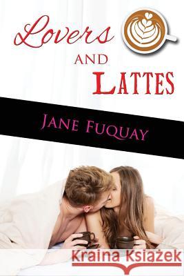 Lovers and Lattes Jane Fuquay 9781537456102 Createspace Independent Publishing Platform