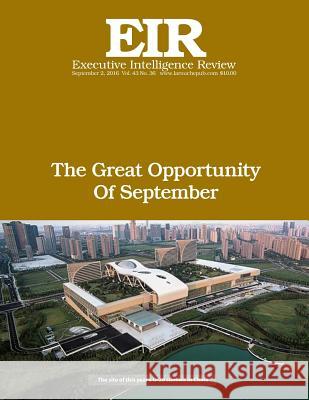 The Great Opportunity Of September: Executive Intelligence Review; Volume 43, Issue 36 Larouche Jr, Lyndon H. 9781537456720