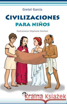 Civilizaciones para niños Sanchez, Stephanie 9781537457758 Createspace Independent Publishing Platform