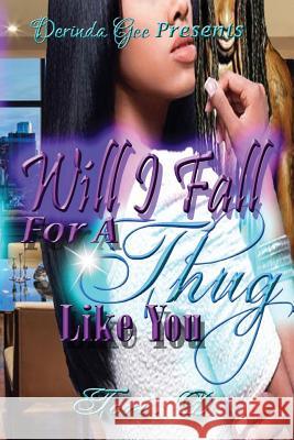 Will I Fall For A Thug Like You Tori D 9781537457772 Createspace Independent Publishing Platform