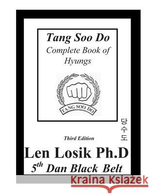 Tang Soo Do Complete Book of Hyungs Len Losi 9781537457956 Createspace Independent Publishing Platform