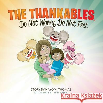 The Thankables: Do Not Worry, Do Not Fret Nayomi X. Thomas 9781537459028 Createspace Independent Publishing Platform