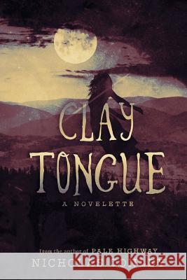 Clay Tongue: A Novelette Nicholas Conley 9781537459189 Createspace Independent Publishing Platform