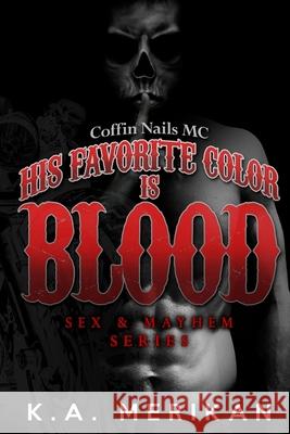 His Favorite Color is Blood - Coffin Nails MC (gay biker dark romance) K a Merikan 9781537459479 Createspace Independent Publishing Platform