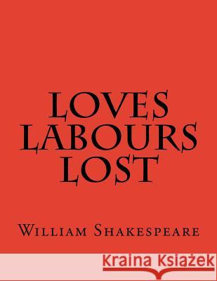Loves Labours Lost William Shakespeare 9781537459509 Createspace Independent Publishing Platform