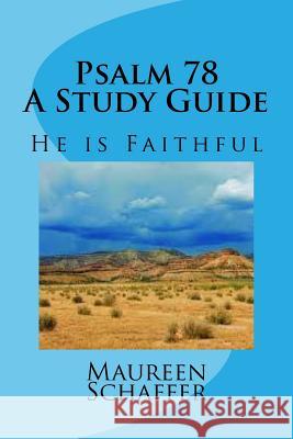 Psalm 78 - A Study Guide: He is Faithful Schaffer, Maureen 9781537459851