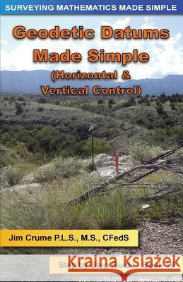 Geodetic Datums Made Simple: Step by Step Guide Jim Crume 9781537460055 Createspace Independent Publishing Platform