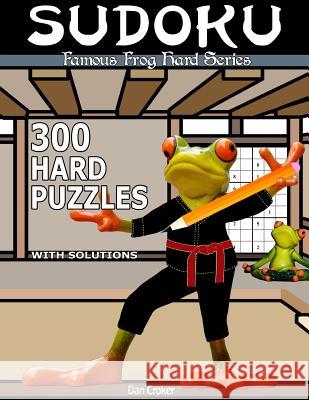 Famous Frog Sudoku 300 Hard Puzzles With Solutions: A Hard Series Book Croker, Dan 9781537460215