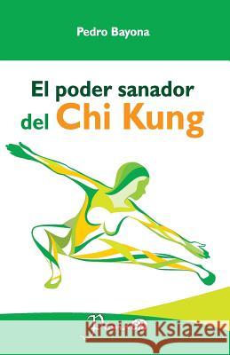El poder sanador del Chi Kung Bayona, Pedro 9781537462530 Createspace Independent Publishing Platform
