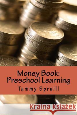 Money Book: Treasure Book Learning Series Tammy Spruill 9781537462615 Createspace Independent Publishing Platform