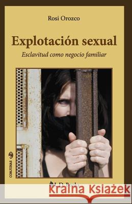 Explotación sexual: Esclavitud como negocio familiar Orozco, Rosi 9781537462707 Createspace Independent Publishing Platform