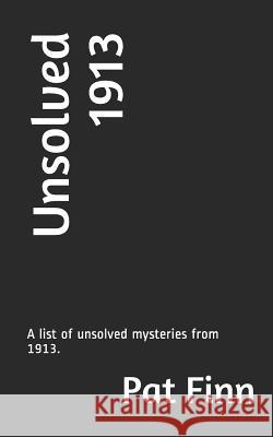 Unsolved 1913 MR Pat Finn 9781537464015 Createspace Independent Publishing Platform