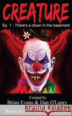 Creature - Episode 1: There's A Clown in The Basement Evans, Kyle 9781537464978