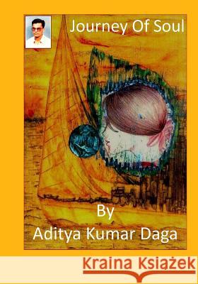 Journey of Soul MR Aditya Kumar Daga 9781537469652 Createspace Independent Publishing Platform