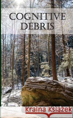 Cognitive Debris Steven C. Nelson 9781537470108