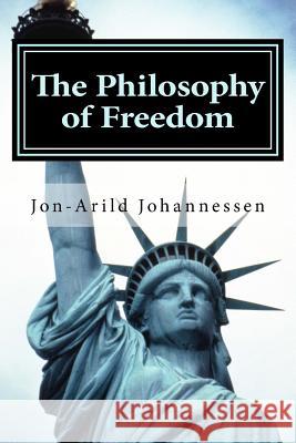 The Philosophy of Freedom: Nietzsches theory of freedom, obedience and resentment Johannessen, Jon-Arild 9781537470429 Createspace Independent Publishing Platform