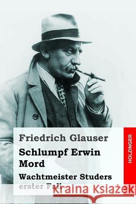 Schlumpf Erwin Mord: Wachtmeister Studers erster Fall Glauser, Friedrich 9781537471549 Createspace Independent Publishing Platform