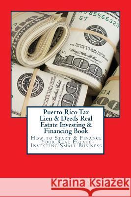 Puerto Rico Tax Lien & Deeds Real Estate Investing & Financing Book: How to Start & Finance Your Real Estate Investing Small Business Brian Mahoney 9781537471655 Createspace Independent Publishing Platform