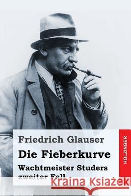 Die Fieberkurve: Wachtmeister Studers zweiter Fall Glauser, Friedrich 9781537471679 Createspace Independent Publishing Platform