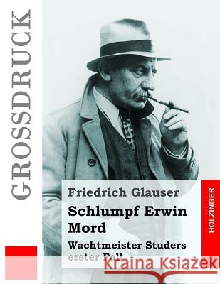 Schlumpf Erwin Mord (Großdruck): Wachtmeister Studers erster Fall Glauser, Friedrich 9781537473253 Createspace Independent Publishing Platform